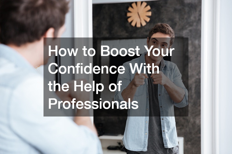 How to Boost Your Confidence With the Help of Professionals