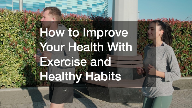 How to Improve Your Health With Exercise and Healthy Habits